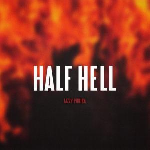 Listen to Half Hell (Explicit) song with lyrics from Jazzy Ponika