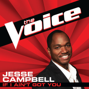 收聽Jesse Campbell的If I Ain’t Got You (The Voice Performance)歌詞歌曲