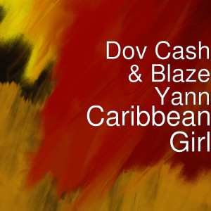 Dengarkan lagu Caribbean Girl (Explicit) nyanyian Dov Cash dengan lirik