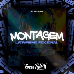 ดาวน์โหลดและฟังเพลง Montagem Latrifismo Ficcional (Explicit) พร้อมเนื้อเพลงจาก DJ GBR DA 011