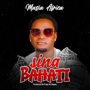 ดาวน์โหลดและฟังเพลง SINA BAHATI (feat. Fraga) พร้อมเนื้อเพลงจาก Masia Africa