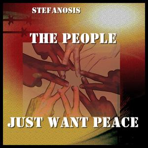 收聽Stefanosis的The People Just Want Peace歌詞歌曲