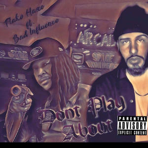 Bad Influence的專輯Don't Play About (feat. Bad Influence) [Explicit]