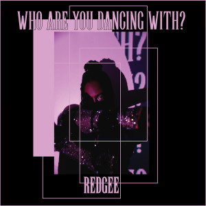 ดาวน์โหลดและฟังเพลง Who Are You Dancing With? พร้อมเนื้อเพลงจาก Redgee