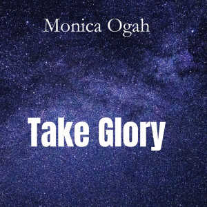 收听Monica Ogah的Take Glory歌词歌曲