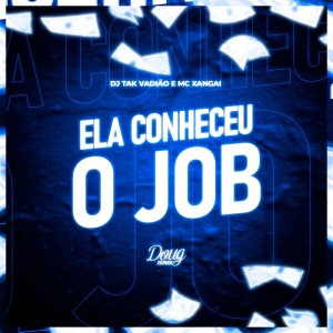 ดาวน์โหลดและฟังเพลง Ela Conheceu o Job (Explicit) พร้อมเนื้อเพลงจาก DJ TAK VADIÃO