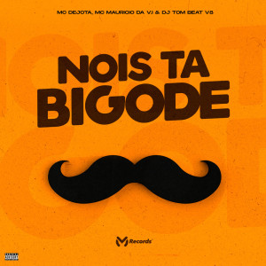 ดาวน์โหลดและฟังเพลง Nois Tá Bigode (Explicit) พร้อมเนื้อเพลงจาก MC DeJota