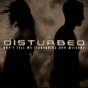Disturbed的專輯Don't Tell Me (feat. Ann Wilson) (PLZ Tethered Version)
