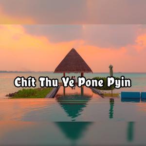 Chit Thu Ye Pone Pyin