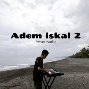 Adem Iskal 2 dari Awan Axello