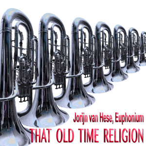ดาวน์โหลดและฟังเพลง That Old Time Religion (Euphonium Multi-Track) พร้อมเนื้อเพลงจาก Jorijn Van Hese