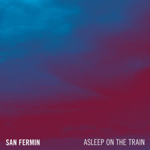 收聽San Fermin的Asleep On The Train歌詞歌曲