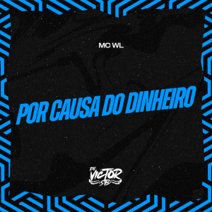 收聽MC WL的Por Causa do Dinheiro (Explicit)歌詞歌曲