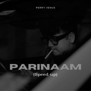 อัลบัม Parinaam (Speed Up) ศิลปิน Perry Venus
