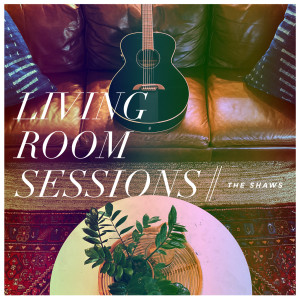 Album Living Room Sessions oleh The Shaws