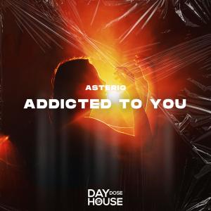 Dengarkan lagu Addicted To You nyanyian Asterio dengan lirik
