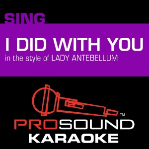 收聽ProSound Karaoke Band的I Did with You (In the Style of Lady Antebellum) [Karaoke Instrumental Version] (In the Style of Lady Antebellum|Karaoke with Background Vocal)歌詞歌曲