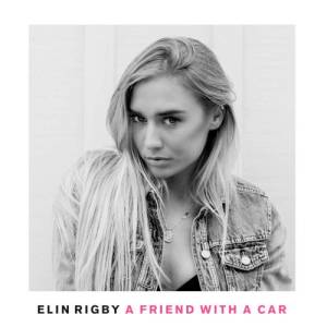 ดาวน์โหลดและฟังเพลง A Friend with a Car พร้อมเนื้อเพลงจาก Elin Rigby