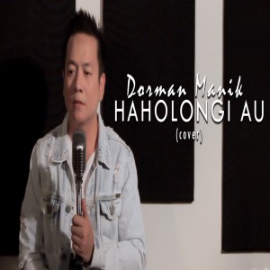 ดาวน์โหลดและฟังเพลง Haholongi Au (Cover Version) พร้อมเนื้อเพลงจาก Dorman Manik
