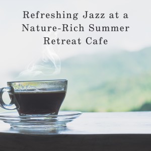 Album Refreshing Jazz at a Nature-Rich Summer Retreat Cafe oleh LOVE BOSSA