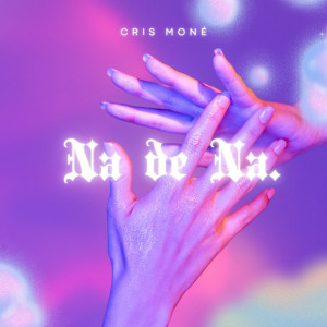 ดาวน์โหลดและฟังเพลง Na de Na พร้อมเนื้อเพลงจาก Cris Moné