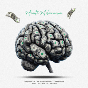 ดาวน์โหลดและฟังเพลง Mente Milionária (feat. Mc Tiago VS & MC Kbça) พร้อมเนื้อเพลงจาก Chiquinho CH