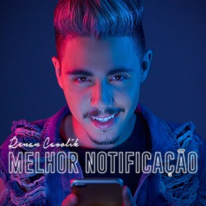 Album Melhor Notificação from Renan Cavolik