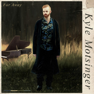 ดาวน์โหลดและฟังเพลง Far Away พร้อมเนื้อเพลงจาก Kyle Motsinger