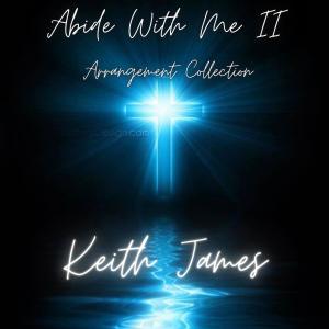 Keith James的專輯Abide With Me II Arrangement Collection