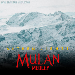 ดาวน์โหลดและฟังเพลง Mulan Medley: Loyal Brave True / Reflection พร้อมเนื้อเพลงจาก Anthem Lights