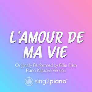 Sing2Piano的專輯L'AMOUR DE MA VIE (Shortened) [Originally Performed by Billie Eilish] (Piano Karaoke Version)