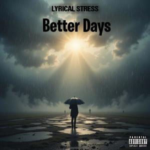 อัลบัม Better Days (Explicit) ศิลปิน Lyrical Stress