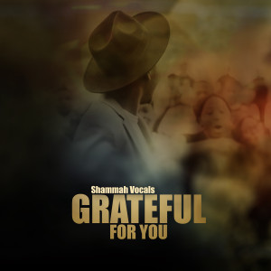 收聽Shammah Vocals的Grateful for You歌詞歌曲