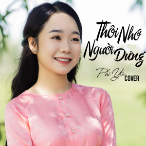 Listen to Thôi Nhớ Người Dưng (Cover) song with lyrics from Phi Yến