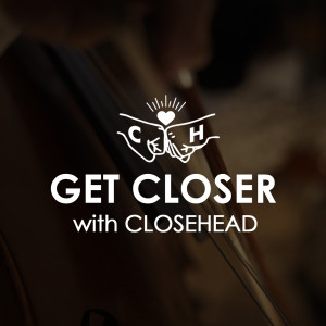 Closehead的專輯Get Closer with CLOSEHEAD