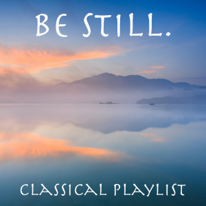 Be Still. Classical Playlist dari Various Artists