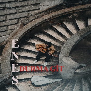 Listen to Durma Git song with lyrics from Enes