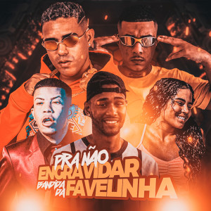 MC Bruninho的專輯Pra Não Engravidar, Bandida da Favelinha (Explicit)