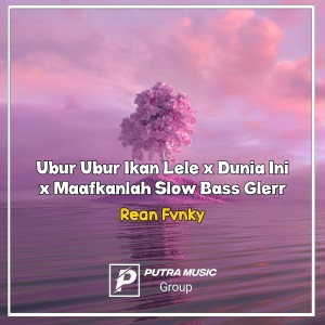 收聽Rean Fvnky的Ubur Ubur Ikan Lele x Dunia Ini x Maafkanlah Slow Bass Glerr (Remix)歌詞歌曲