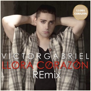 Víctor Gabriel的專輯Llora Corazón (Remix Versión)