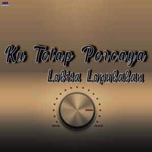 Album Ku Tetap Percaya oleh Lolita Lopulalan