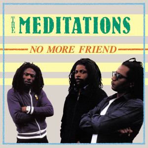 ดาวน์โหลดและฟังเพลง No More Friend พร้อมเนื้อเพลงจาก The Meditations