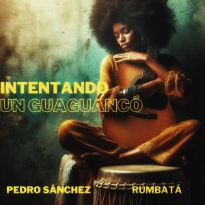 Pedro Sanchez的專輯Intentando un Guaguancó (feat. Rumbatá) [Explicit]