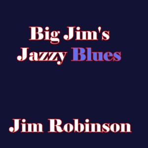 อัลบัม Big Jim's Jazzy Blues ศิลปิน Jim Robinson