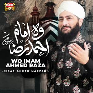 Listen to Wo Imam Ahmed Raza song with lyrics from Nisar Ahmed Marfani