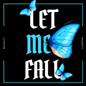 Listen to Let Me Fall (Explicit) song with lyrics from Naughty