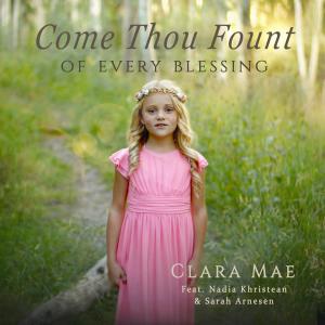 Clara Mae的專輯Come Thou Fount of Every Blessing (feat. Nadia Khristean & Sarah Arnesen)