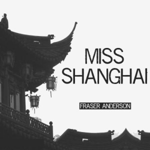 收聽Fraser的Miss Shanghai歌詞歌曲