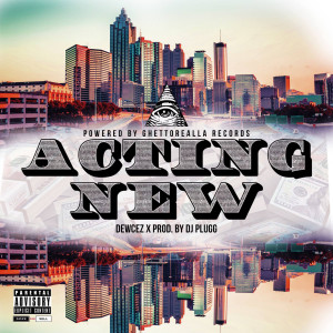 Listen to Acting New (Explicit) song with lyrics from DEWCEZ