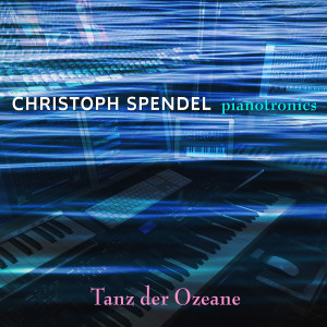 Christoph Spendel的专辑Pianotronics (Tanz der Ozeane)
